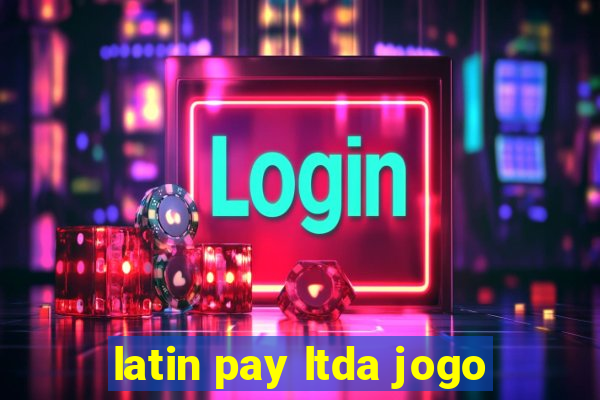 latin pay ltda jogo